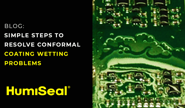Simple Steps To Resolve Conformal Coating Wetting Problems